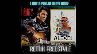 ELVIS PRESLEY * I GOT A FEELIN IN MY BODY * REMIX FREESTYLE (((ALEXDJ)))