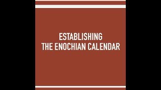 Establishing the Enochian Calendar