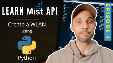 E04: Learn Mist API with Mini Python Scripts - Create a WLAN
