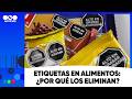 Etiquetas en alimentos: ¿por qué los eliminan?