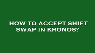 How to accept shift swap in kronos?