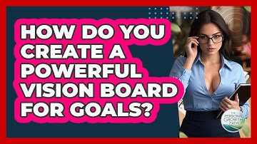 How Do You Create A Powerful Vision Board For Goals? - The Personal Growth Path
