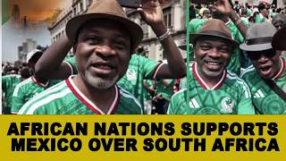 WHY AFRICA REJECTS SOUTH AFRICA AND SUPPORTS MEXICO