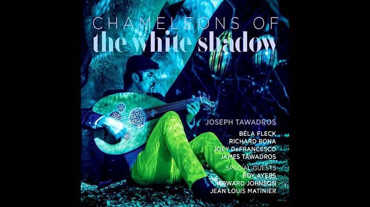 Joseph Tawadros - Chameleons Of The White Shadows ...