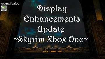 Display Enhancements Update- Skyrim Xbox One