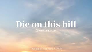 Die On This Hill - Sienna Spiro - Traduction Françaiselyrics