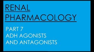 RENAL PHARMACOLOGY 7:ADH (Anti-diuretics Hormone / Vasopressin ) Agonists and Antagonists