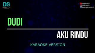 Dudi - aku rindu (karaoke version) tanpa vokal