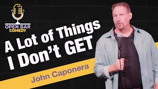 John Caponera | A Lot of Things I Don't Get | 4 Minute Laughs