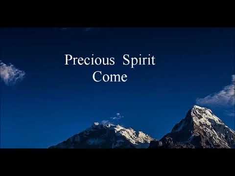 Precious Spirit Come Song