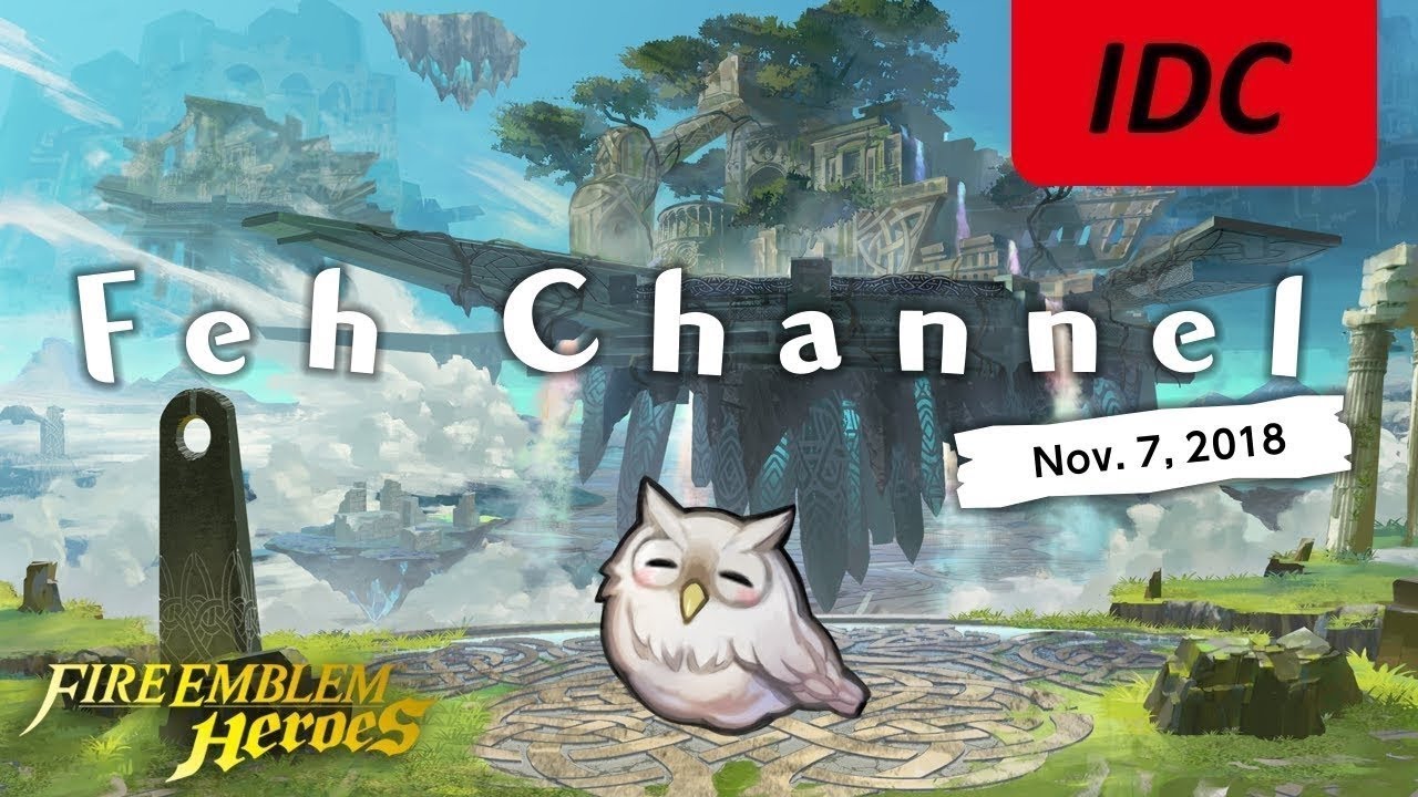 Feh Channel | Nov. 7, 2018 in a IDC.SAO Nutshell