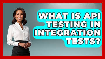 What Is API Testing In Integration Tests? - Learn To Troubleshoot