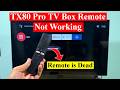 TX80 Pro TV Box Remote not working