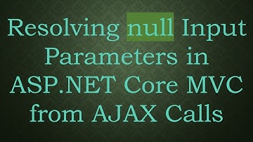 Resolving null Input Parameters in ASP.NET Core MVC from AJAX Calls