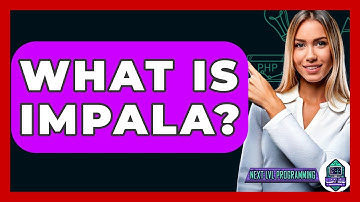 What Is Impala? - Next LVL Programming