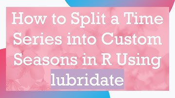 How to Split a Time Series into Custom Seasons in R Using lubridate