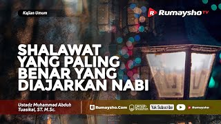Kajian Umum : Shalawat yang Paling Benar yang Diajarkan Nabi - Ustadz M Abduh Tuasikal