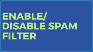 Enable/Disable Spam Filter