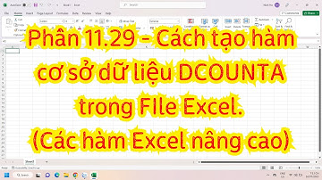 Phần 11.29 - Cách sử dụng hàm cơ sở dữ liệu DCOUNTA trong FIle Excel.(Các hàm Excel nâng cao)