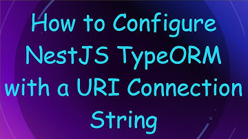 How to Configure NestJS TypeORM with a URI Connection String