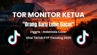 TOR MONITOR KETUA - ORANG BARU LEBE GACOR KETUA Inggris  Indo Cover VIRAL TREND TIKTOK 2025!!