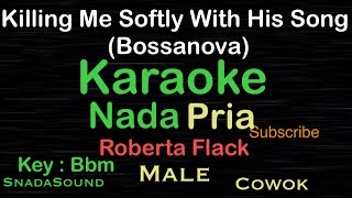 KILLING ME SOFTLY-Roberta Flack|-BossanovaKARAOKE NADA PRIA  -Male-Cowok-Laki-laki@ucokku