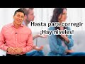 Hasta para corregir ¡hay niveles! | Dr. César Lozano