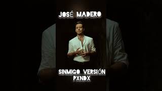 JOSÉ MADERO -SINMIGO VERSIÓN PXNDX