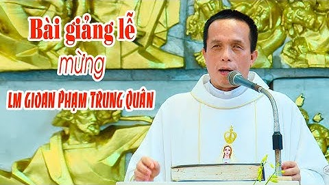 Bài giảng lễ Tạ ơn mừng Lm Gioan Phạm Trung Quân - Giáo xứ Tân Hưng