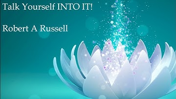 05  Talk Yourself INTO IT! Robert A Russell, Chapter 5