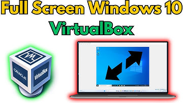 How to Make Windows 10 Full Screen in VirtualBox