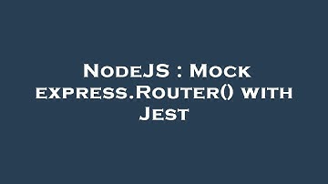 NodeJS : Mock express.Router() with Jest