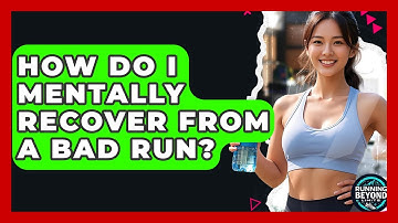 How Do I Mentally Recover From A Bad Run? - Running Beyond Limits