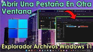 Como usar pestañas y abrir pestaña en otra ventana nueva explorador de archivos de Windows 11