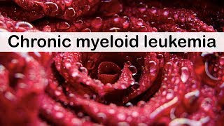 Chronic myeloid leukaemia: diagnosis and management by Internal Medicine 3,977 views 5 years ago 10 minutes, 15 seconds