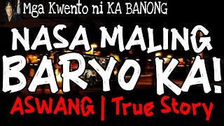 NASA MALING BARYO KA | Kwentong Aswang | True Story