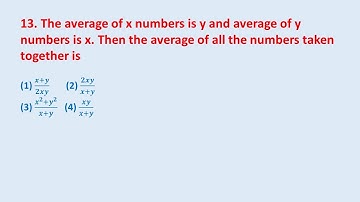 13. The average of x numbers is y and average of y numbers is x. Then the average of all || edu214