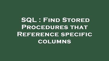 SQL : Find Stored Procedures that Reference specific columns