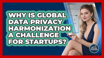 Why Is Global Data Privacy Harmonization A Challenge For Startups? - The Startup Growth Hub