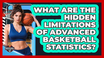 What Are The Hidden Limitations Of Advanced Basketball Statistics? - Basketball Stats Central