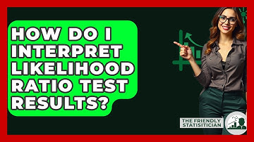 How Do I Interpret Likelihood Ratio Test Results? - The Friendly Statistician