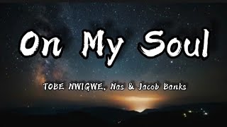 On My Soul | TOBE NWIGWE & NAS ft. JACOB BANKS