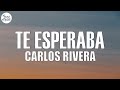 Carlos Rivera - Te Esperaba (Letra/Lyrics)