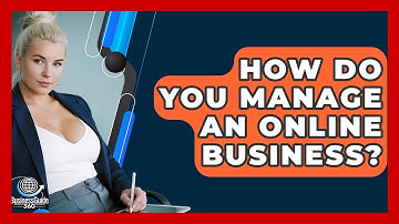 How Do You Manage An Online Business? - BusinessGuide360.com