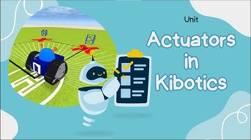 Kibotics | Unit: Actuators in Python and Scratch