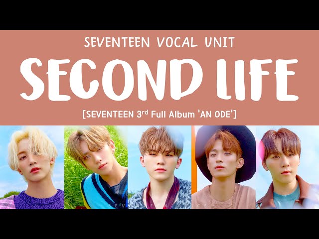 [LYRICS/가사] SEVENTEEN (세븐틴) VOCAL UNIT - SECOND LIFE [3rd Full Album 'An Ode'] class=