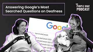 Answering Google's Most Searched Questions on Deafness | E29 - The Purple Goat Podcast