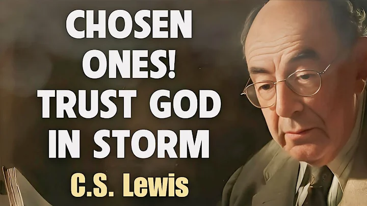 CHOSEN ONES! TRUST GOD IN THE STORM | CS Lewis