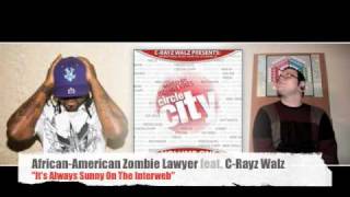 CIRCLE CITY - African-American Zombie Lawyer &amp; C-Rayz Walz - &quot;It&#39;s Always Sunny On The Interweb&quot;