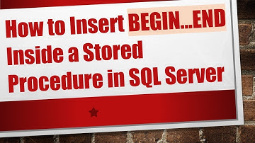 How to Insert BEGIN...END Inside a Stored Procedure in SQL Server